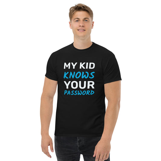 My Kid Knows Your Password Men's classic tee