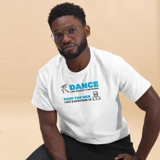 Dance Like Noboday's Watching, Surf Web Like Everyone Is Men's tee w/graphic