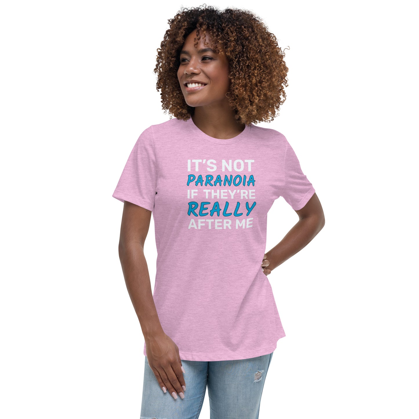 It's Not Paranoia If They're Really After Me - Women's Relaxed T-Shirt