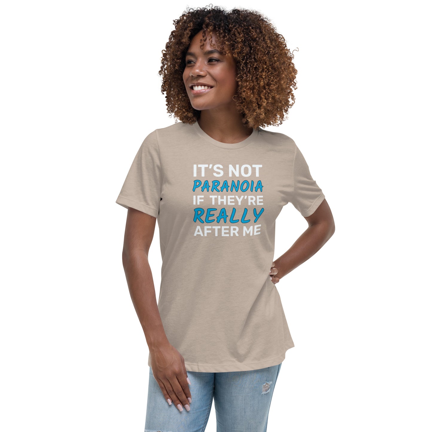 It's Not Paranoia If They're Really After Me - Women's Relaxed T-Shirt