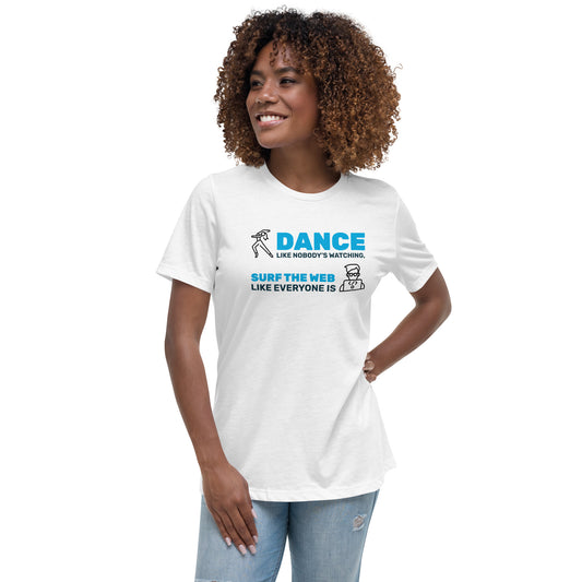 Dance Like Nobody's Watching, Surf Web Like Everyone Is Women's Tee w/Graphic