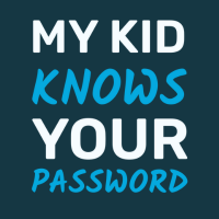 My Kid Knows Your Password - Tshirts