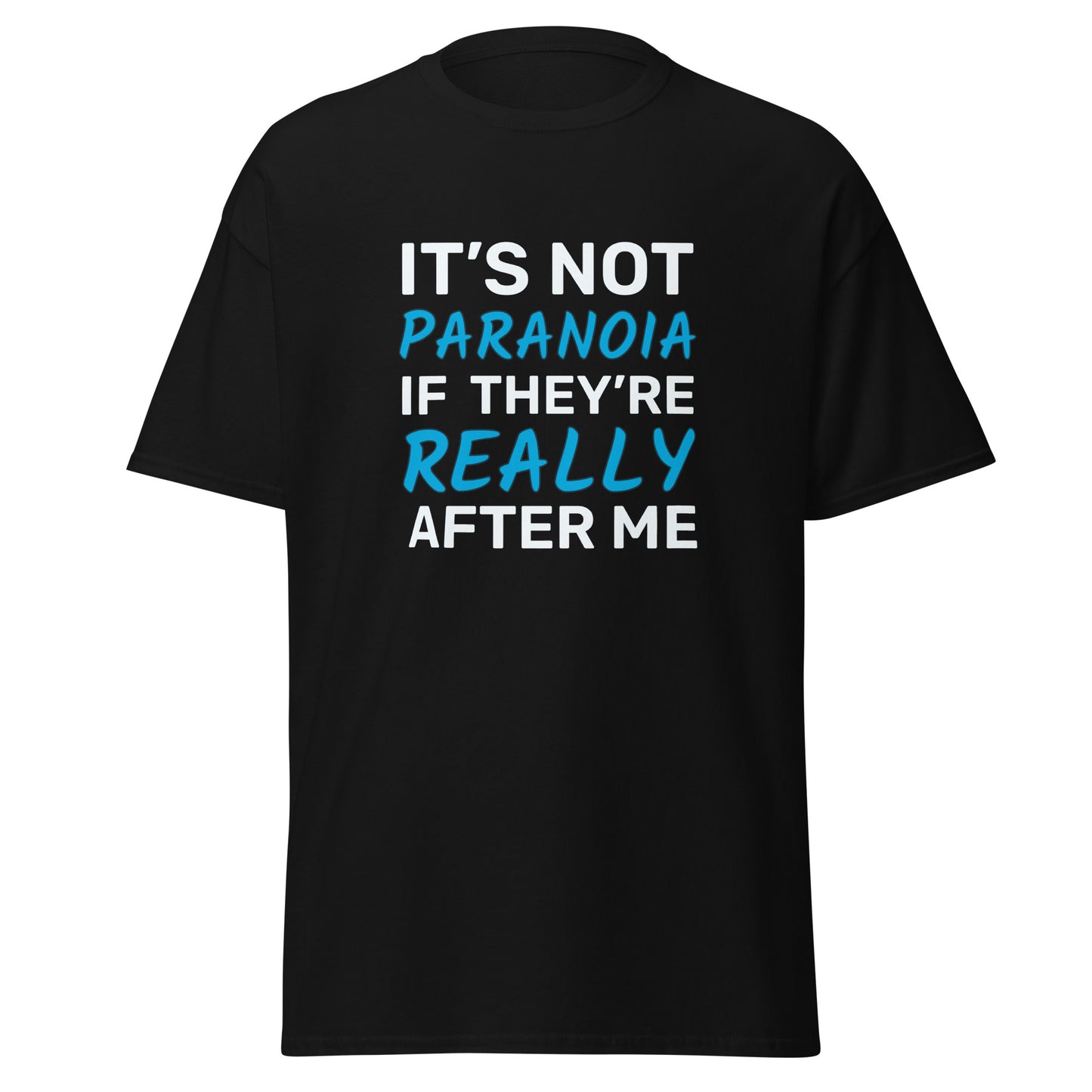 It's Not Paranoia If They're Really After Me - Men's Classic Tee