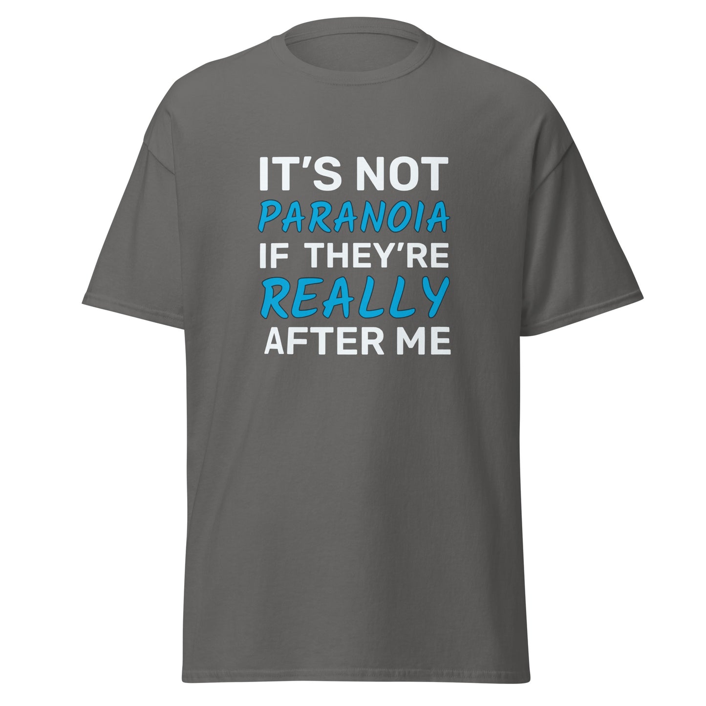It's Not Paranoia If They're Really After Me - Men's Classic Tee