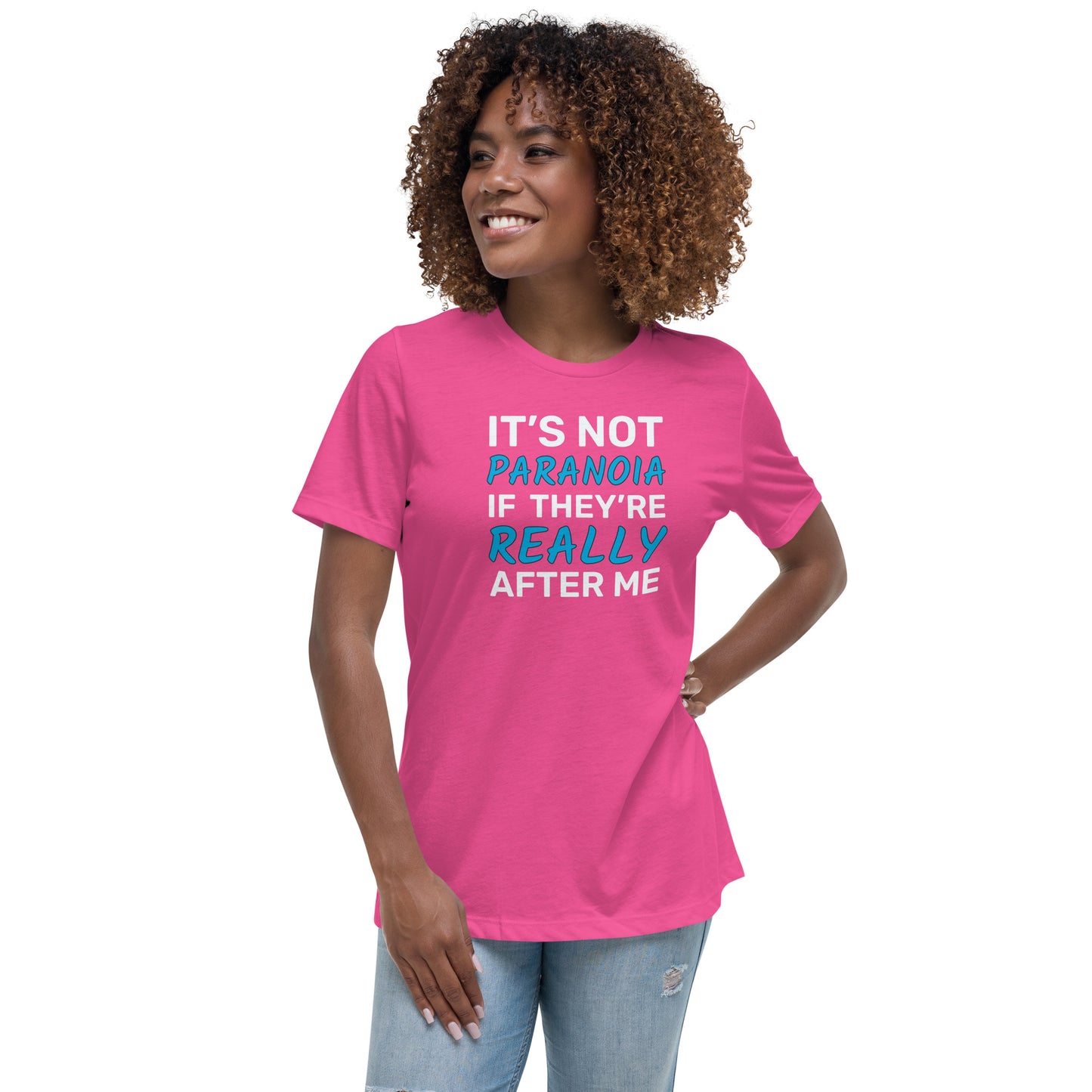 It's Not Paranoia If They're Really After Me - Women's Relaxed T-Shirt