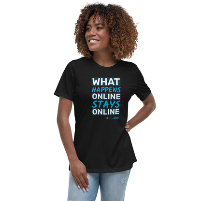 What Happens Online, Stays Online - Women's Relaxed T-Shirt