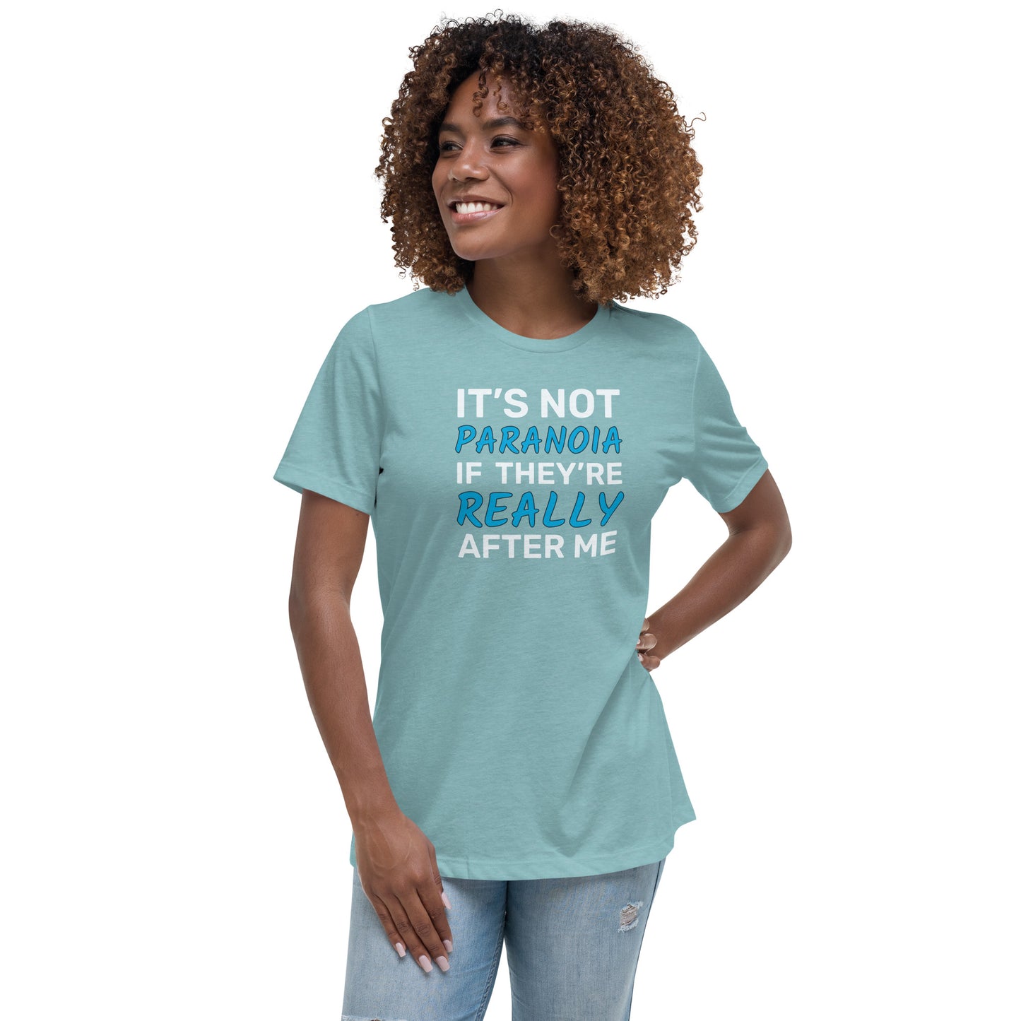 It's Not Paranoia If They're Really After Me - Women's Relaxed T-Shirt