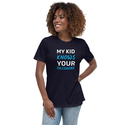 My Kid Knows Your Password - Women's Relaxed T-Shirt